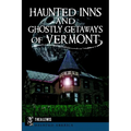 Haunted Inns and Ghostly Getaways of Vermont - Paperback | Books | Wiccan Center