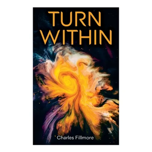 Turn Within: The Twelve Powers of Man, Prosperity, Christian Healing, Jesus Christ Heals, Mysteries of John, Atom-Smashing Power of Mind - Paperback | Books | Wiccan Center