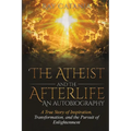 The Atheist and the Afterlife - an Autobiography: A True Story of Inspiration, Transformation, and the Pursuit of Enlightenment - Paperback | Books | Wiccan Center