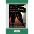 This Extraordinary Moment: Moving Beyond the Mind to Embrace the Miracle of What Is (16pt Large Print Edition) - Paperback | Books | Wiccan Center