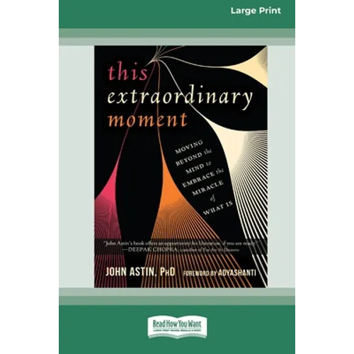 This Extraordinary Moment: Moving Beyond the Mind to Embrace the Miracle of What Is (16pt Large Print Edition) - Paperback | Books | Wiccan Center