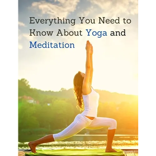 Everything You Need to Know About Yoga and Meditation: Understand the Anatomy and Physiology to Perfect Your Practice - Paperback | Books | Wiccan Center
