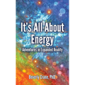 It's All About Energy: Adventures in Expanded Reality - Paperback | Books | Wiccan Center