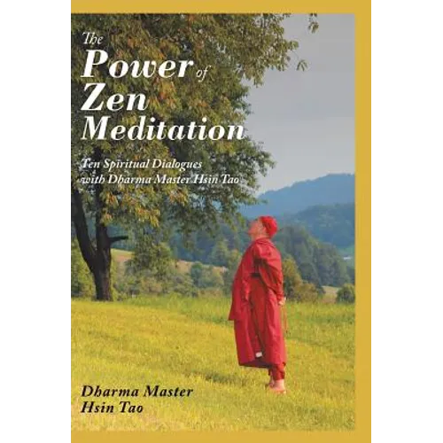 The Power of Zen Meditation: Ten Spiritual Dialogues with Dharma Master Hsin Tao - Hardcover | Books | Wiccan Center