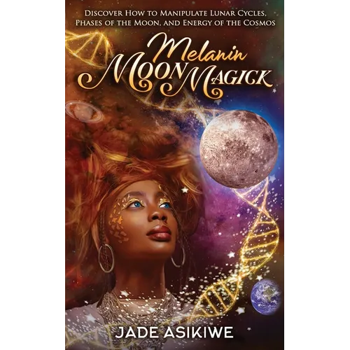 Melanin Moon Magick: Discover How to Manipulate Lunar Cycles, Phases of The Moon, and Energy of The Cosmos - Paperback | Books | Wiccan Center