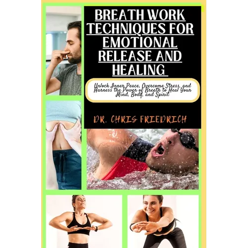 Breath Work Techniques for Emotional Release and Healing: Unlock Inner Peace, Overcome Stress, and Harness the Power of Breath to Heal Your Mind, Body - Paperback | Books | Wiccan Center