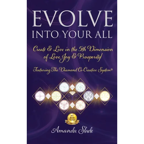 Evolve Into Your All: Create & Live in the 5th Dimension of Love, Joy & Prosperity! - Hardcover | Books | Wiccan Center