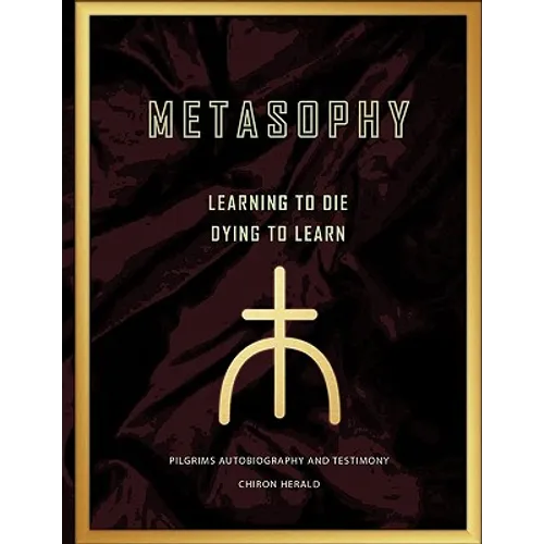 Metasophy Learning to Die-Dying to Learn: Pilgrims Autobiography and Testimony - Paperback | Books | Wiccan Center