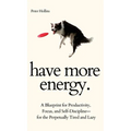 Have More Energy. A Blueprint for Productivity, Focus, and Self-Discipline-for the Perpetually Tired and Lazy - Hardcover | Books | Wiccan Center