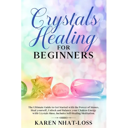 Crystals Healing for Beginners: The Ultimate Guide to Get Started with the Power of Stones. Heal yourself, Unlock and Balance your Chakras Energy with - Paperback | Books | Wiccan Center
