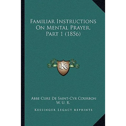 Familiar Instructions On Mental Prayer, Part 1 (1856) - Paperback | Books | Wiccan Center