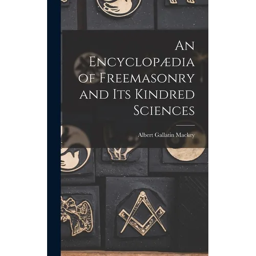 An Encyclopædia of Freemasonry and Its Kindred Sciences - Hardcover