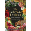The Motherwild Revolution: Cultural Change Through Generational Activisim - Hardcover