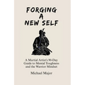 Forging A New Self: A Martial Artist's 90-Day Guide to Mental Toughness and a Warrior's Mindset - Paperback | Books | Wiccan Center