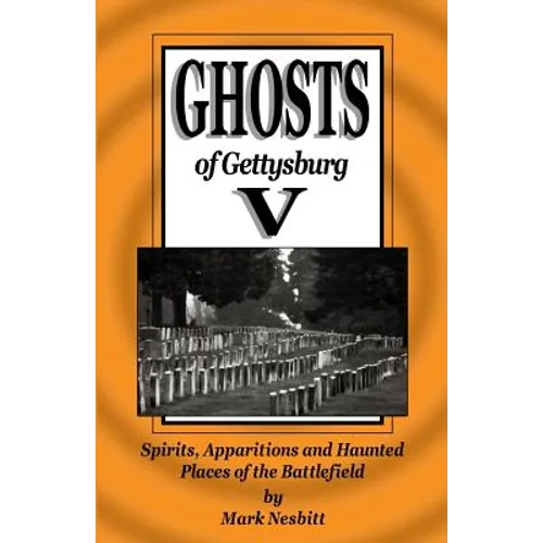 Ghosts of Gettysburg V: Spirits, Apparitions and Haunted Places on the Battlefield - Paperback | Books | Wiccan Center