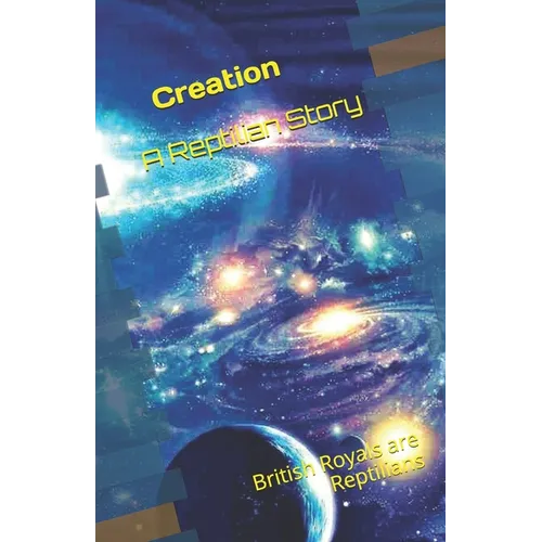 Creation - A Reptilian Story: British Royals are Reptilians ! - Paperback | Books | Wiccan Center