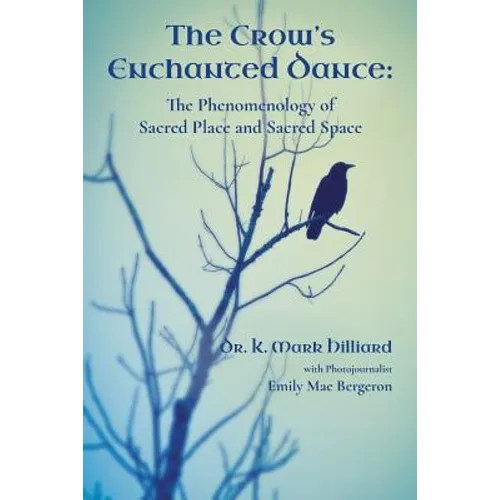 The Crow's Enchanted Dance: The Phenomenology of Sacred Place and Sacred Space - Paperback | Books | Wiccan Center