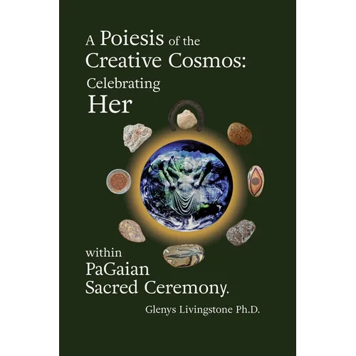 A Poiesis of the Creative Cosmos: Celebrating Her within PaGaian Sacred Ceremony - Paperback | Books | Wiccan Center