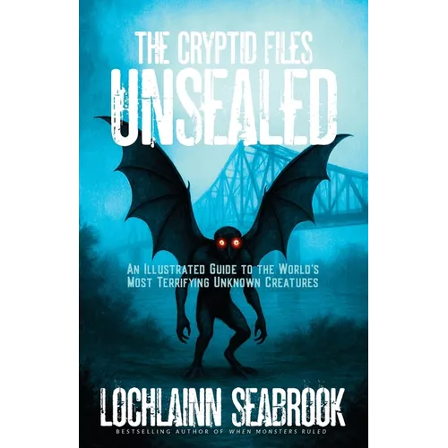 The Cryptid Files Unsealed: An Illustrated Guide to the World's Most Terrifying Unknown Creatures - Paperback | Books | Wiccan Center