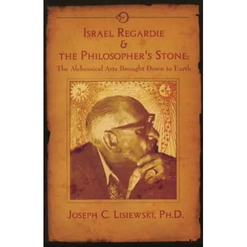 Israel Regardie & The Philosopher's Stone: The Alchemical Arts Brought Down to Earth - Paperback | Books | Wiccan Center