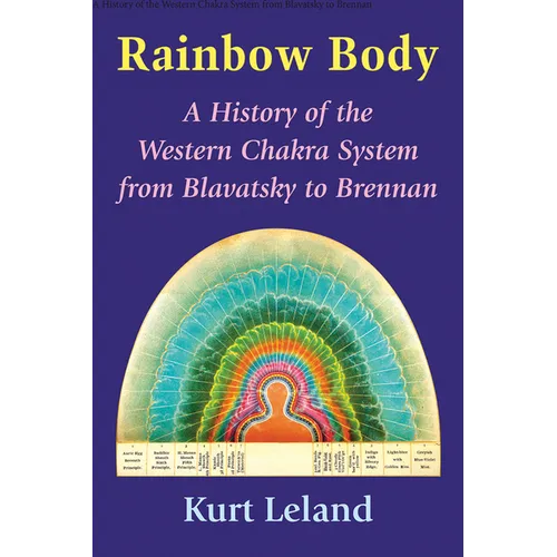 Rainbow Body: A History of the Western Chakra System from Blavatsky to Brennan - Paperback | Books | Wiccan Center