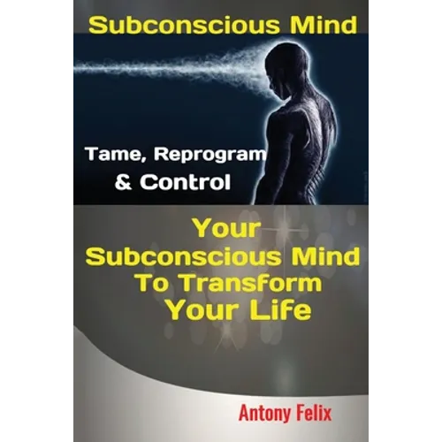 Subconscious Mind: Tame, Reprogram & Control Your Subconscious Mind To Transform Your Life - Paperback | Books | Wiccan Center
