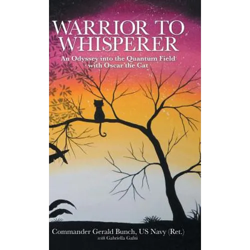 Warrior to Whisperer: An Odyssey into the Quantum Field with Oscar the Cat - Hardcover | Books | Wiccan Center