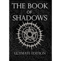 The Book of Shadows Ultimate Edition: White, Red and Black Magic Spells - Paperback