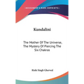 Kundalini: The Mother Of The Universe, The Mystery Of Piercing The Six Chakras - Hardcover | Books | Wiccan Center