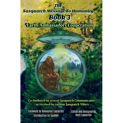The Sasquatch Message to Humanity Book 3: Earth Ambassadors Cooperation - Paperback | Books | Wiccan Center