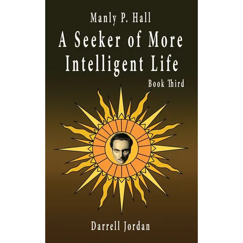Manly P. Hall A Seeker of More Intelligent Life - Book Third - Hardcover | Books | Wiccan Center