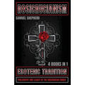 Rosicrucianism: Esoteric Tradition, Philosophy and Legacy of the Rosicrucian Order - Paperback | Books | Wiccan Center