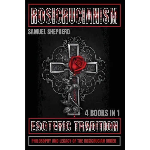 Rosicrucianism: Esoteric Tradition, Philosophy and Legacy of the Rosicrucian Order - Paperback | Books | Wiccan Center