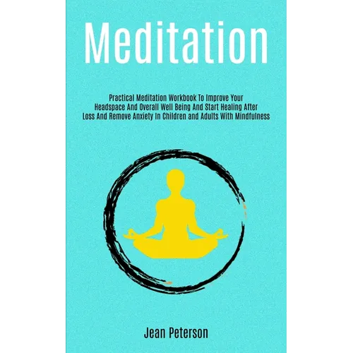 Meditation: Practical Meditation Workbook To Improve Your Headspace And Overall Well Being And Start Healing After Loss And Remove Anxiety In Children - Paperback | Books | Wiccan Center