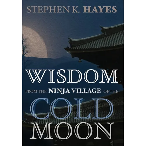 Wisdom from the Ninja Village of the Cold Moon - Hardcover | Books | Wiccan Center