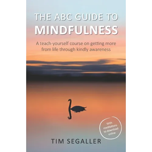 The ABC Guide to Mindfulness: How to get more from life through kindly awareness - Paperback | Books | Wiccan Center