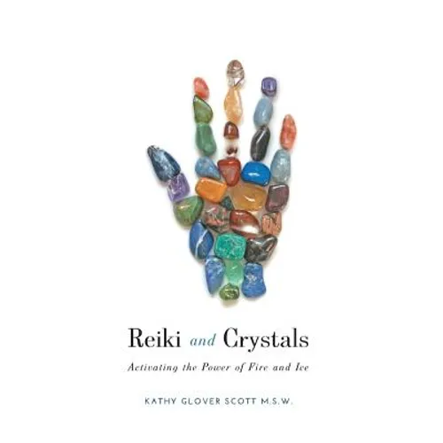 Reiki and Crystals: Activating the Power of Fire and Ice - Hardcover | Books | Wiccan Center