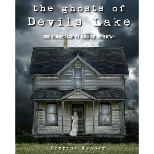 The Ghosts of Devils Lake: True Stories from my Haunted Hometown - Paperback | Books | Wiccan Center