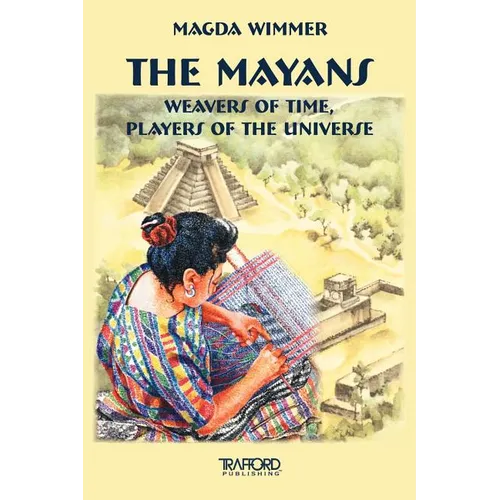 The Mayans: Weavers of Time, Players of the Universe - Paperback | Books | Wiccan Center