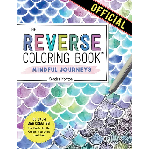 The Reverse Coloring Book(tm) Mindful Journeys: Be Calm and Creative: The Book Has the Colors, You Draw the Lines - Paperback | Books | Wiccan Center
