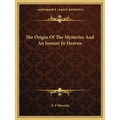 The Origin Of The Mysteries And An Instant In Heaven - Paperback