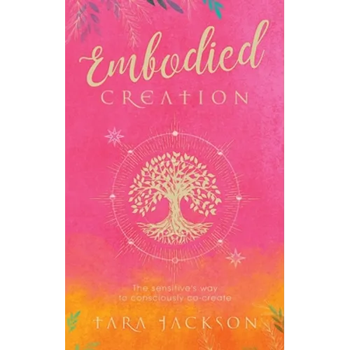 Embodied Creation: The sensitive's way to consciously co-create - Paperback | Books | Wiccan Center