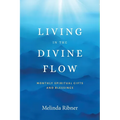 Living in the Divine Flow: Monthly Spiritual Gifts and Blessings - Paperback