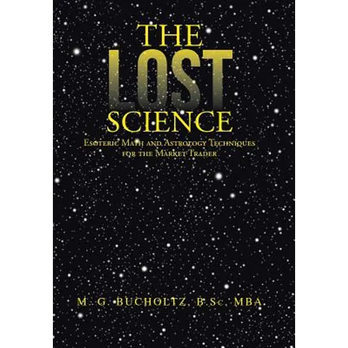 The Lost Science: Esoteric Math and Astrology Techniques for the Market Trader - Hardcover | Books | Wiccan Center