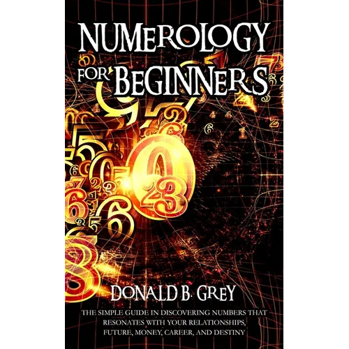 Numerology For Beginners: The Simple Guide In Discovering Numbers That Resonates With Your Relationships, Future, Money, Career, And Destiny - Paperback | Books | Wiccan Center