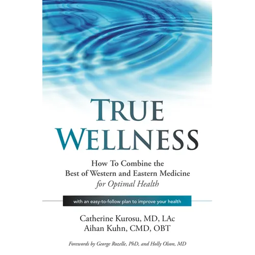 True Wellness: How to Combine the Best of Western and Eastern Medicine for Optimal Health - Hardcover | Books | Wiccan Center