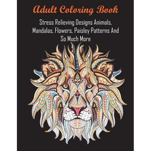 Adult Coloring Book: Stress Relieving Designs Animals, Mandalas, Flowers, Paisley Patterns And So Much More - Paperback | Books | Wiccan Center