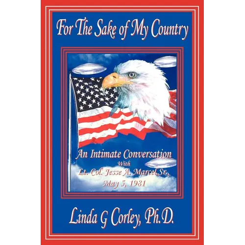 For the Sake of My Country: An Intimate Conversation with Lt. Col. Jesse A. Marcel, Sr., May 5, 1981 - Paperback | Books | Wiccan Center