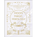 Moon, Magic, Mixology: From Lunar Love Spell Sangria to the Solar Eclipse Sour, 70 Celestial Drinks Infused with Cosmic Power - Hardcover