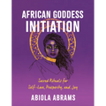 African Goddess Initiation: Sacred Rituals for Self-Love, Prosperity, and Joy - Paperback | Books | Wiccan Center
